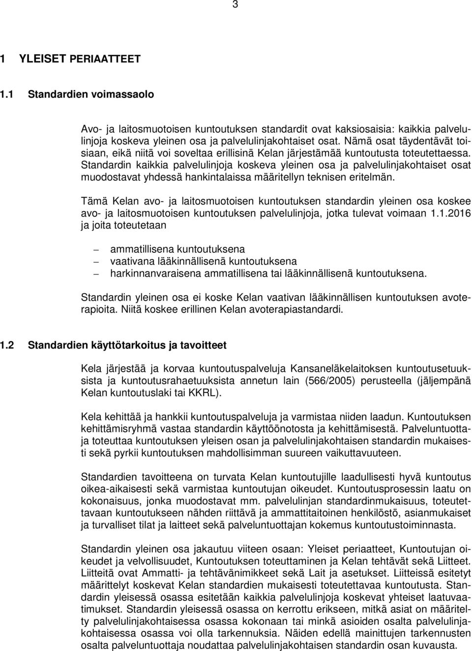 Standardin kaikkia palvelulinjoja koskeva yleinen osa ja palvelulinjakohtaiset osat muodostavat yhdessä hankintalaissa määritellyn teknisen eritelmän.