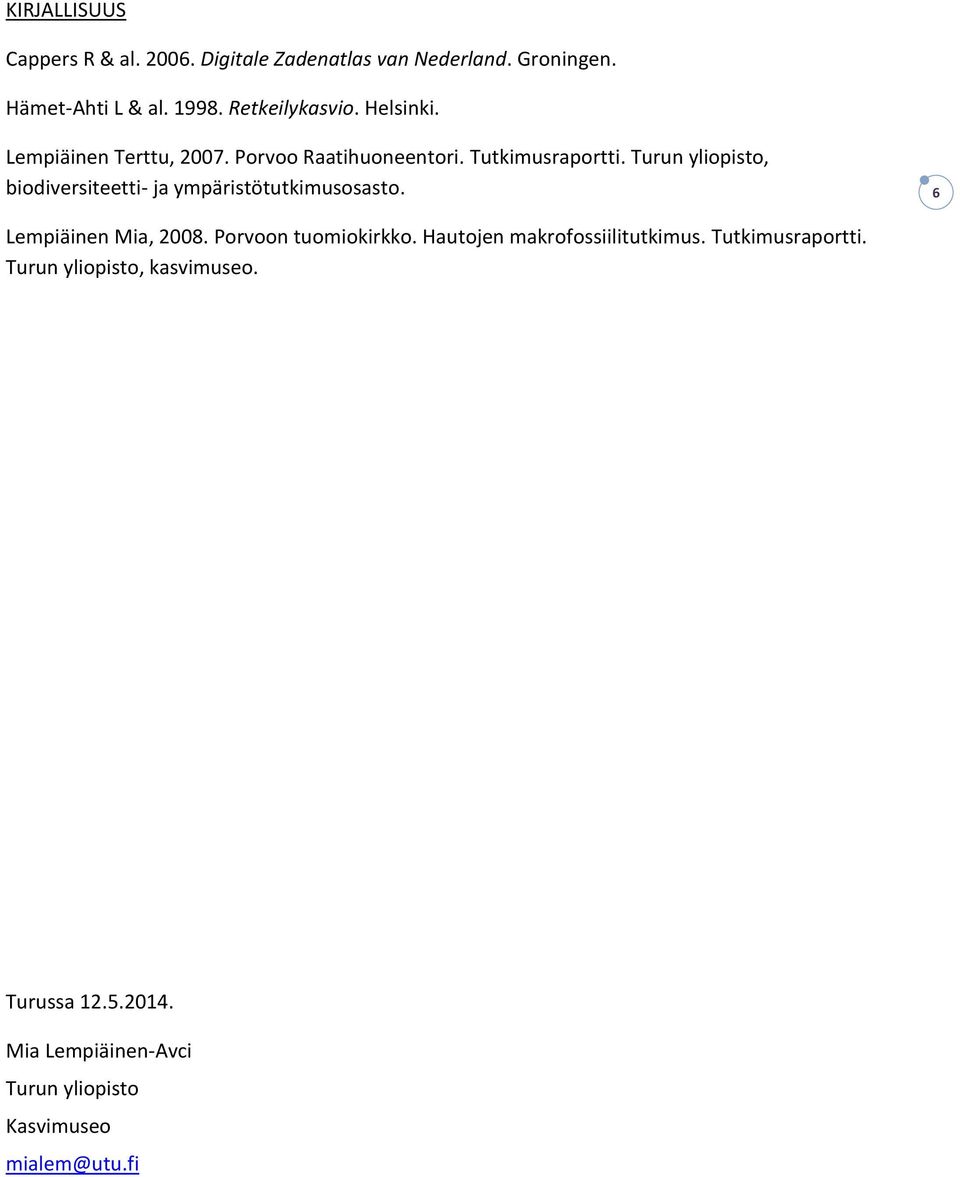 Turun yliopisto, biodiversiteetti- ja ympäristötutkimusosasto. 6 Lempiäinen Mia, 2008. Porvoon tuomiokirkko.