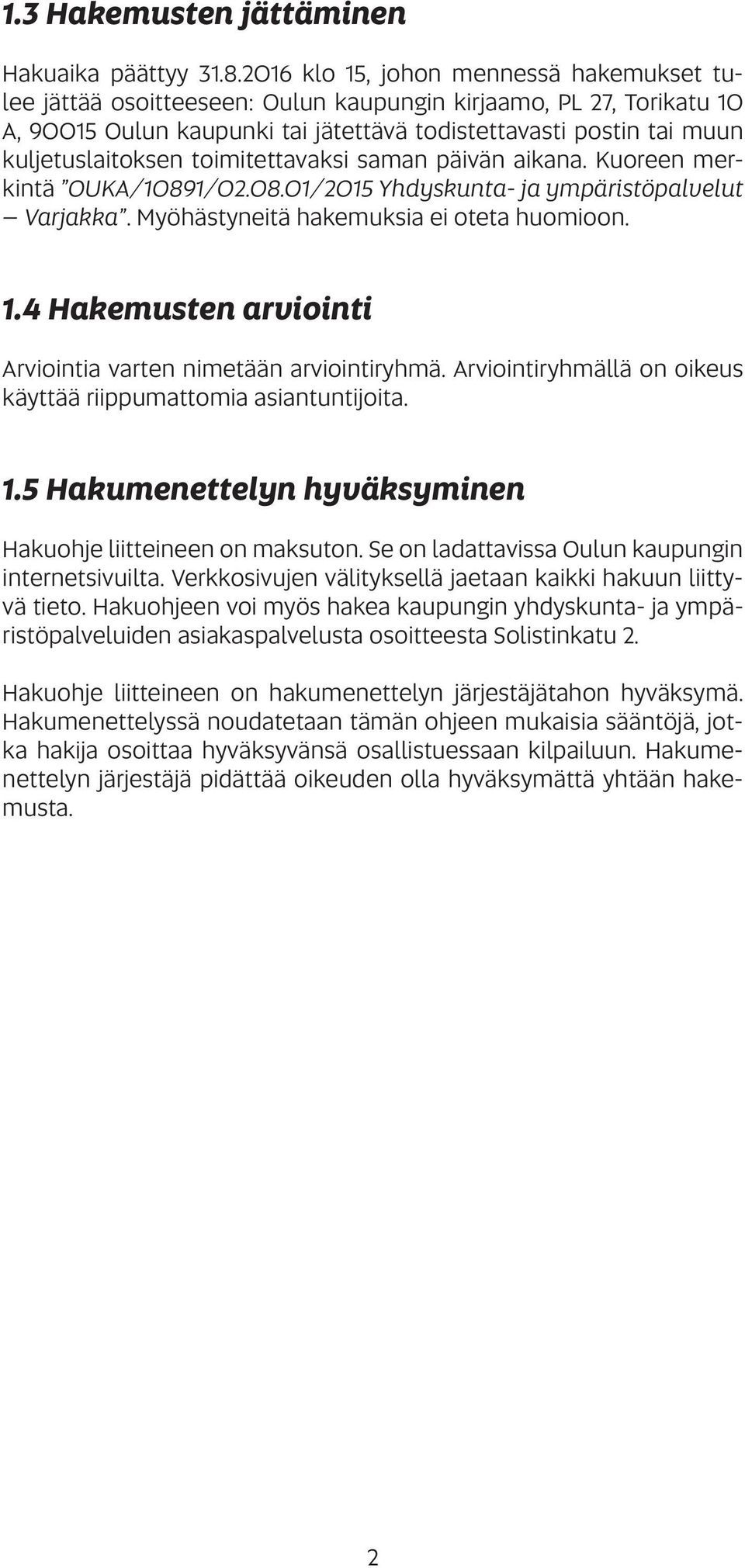 toimitettavaksi saman päivän aikana. Kuoreen merkintä OUKA/10891/02.08.01/2015 Yhdyskunta- ja ympäristöpalvelut Varjakka. Myöhästyneitä hakemuksia ei oteta huomioon. 1.