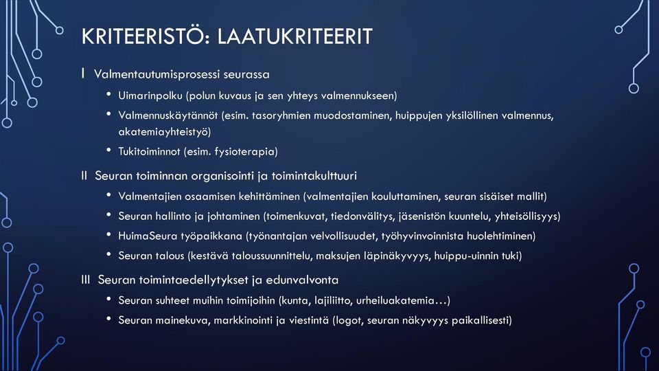 fysioterapia) II Seuran toiminnan organisointi ja toimintakulttuuri Valmentajien osaamisen kehittäminen (valmentajien kouluttaminen, seuran sisäiset mallit) Seuran hallinto ja johtaminen