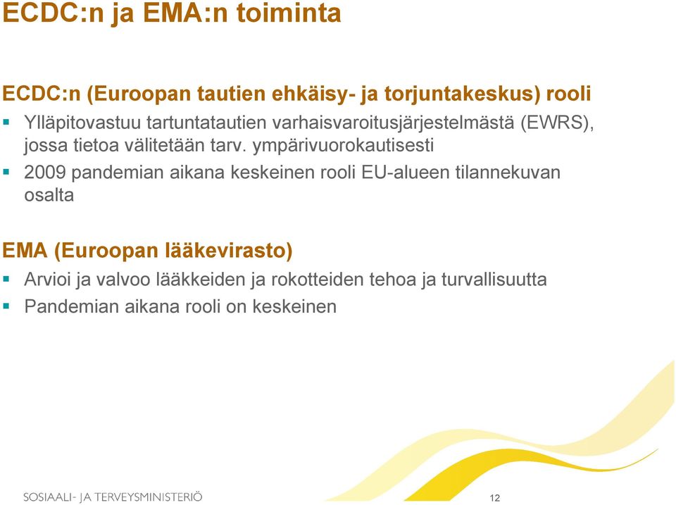 ympärivuorokautisesti 2009 pandemian aikana keskeinen rooli EU-alueen tilannekuvan osalta EMA