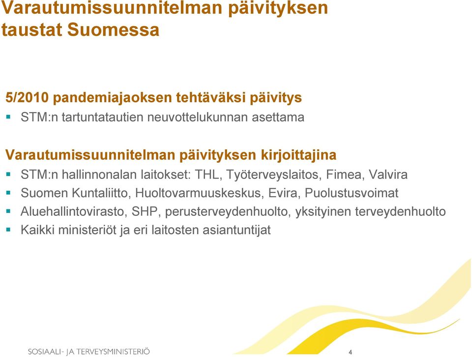 laitokset: THL, Työterveyslaitos, Fimea, Valvira Suomen Kuntaliitto, Huoltovarmuuskeskus, Evira, Puolustusvoimat