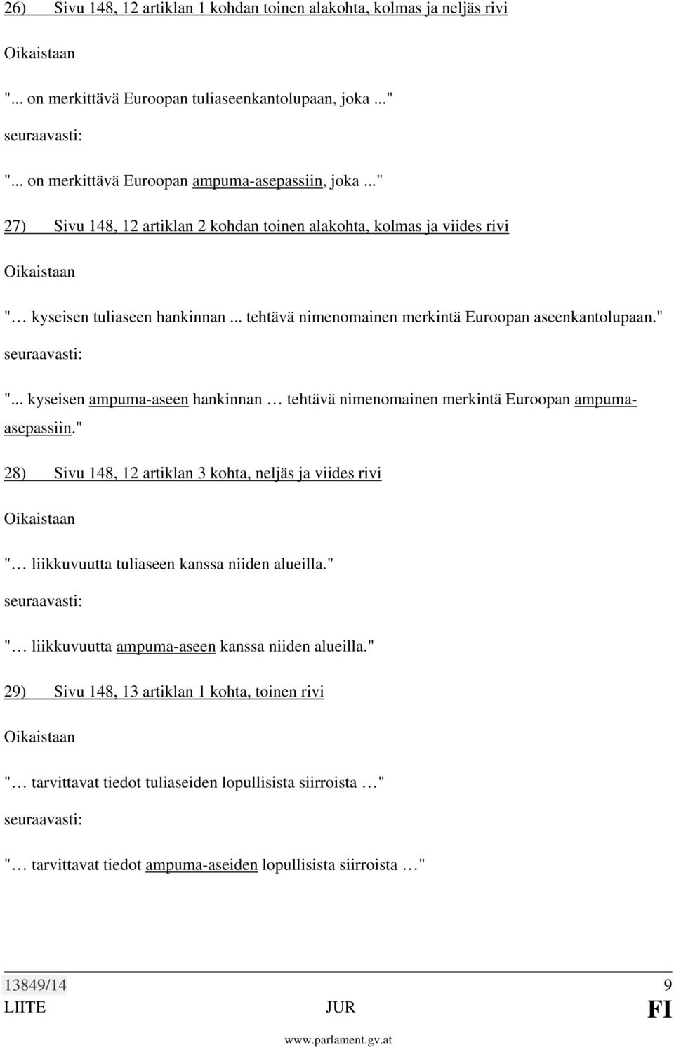 .. kyseisen ampuma-aseen hankinnan tehtävä nimenomainen merkintä Euroopan ampumaasepassiin.