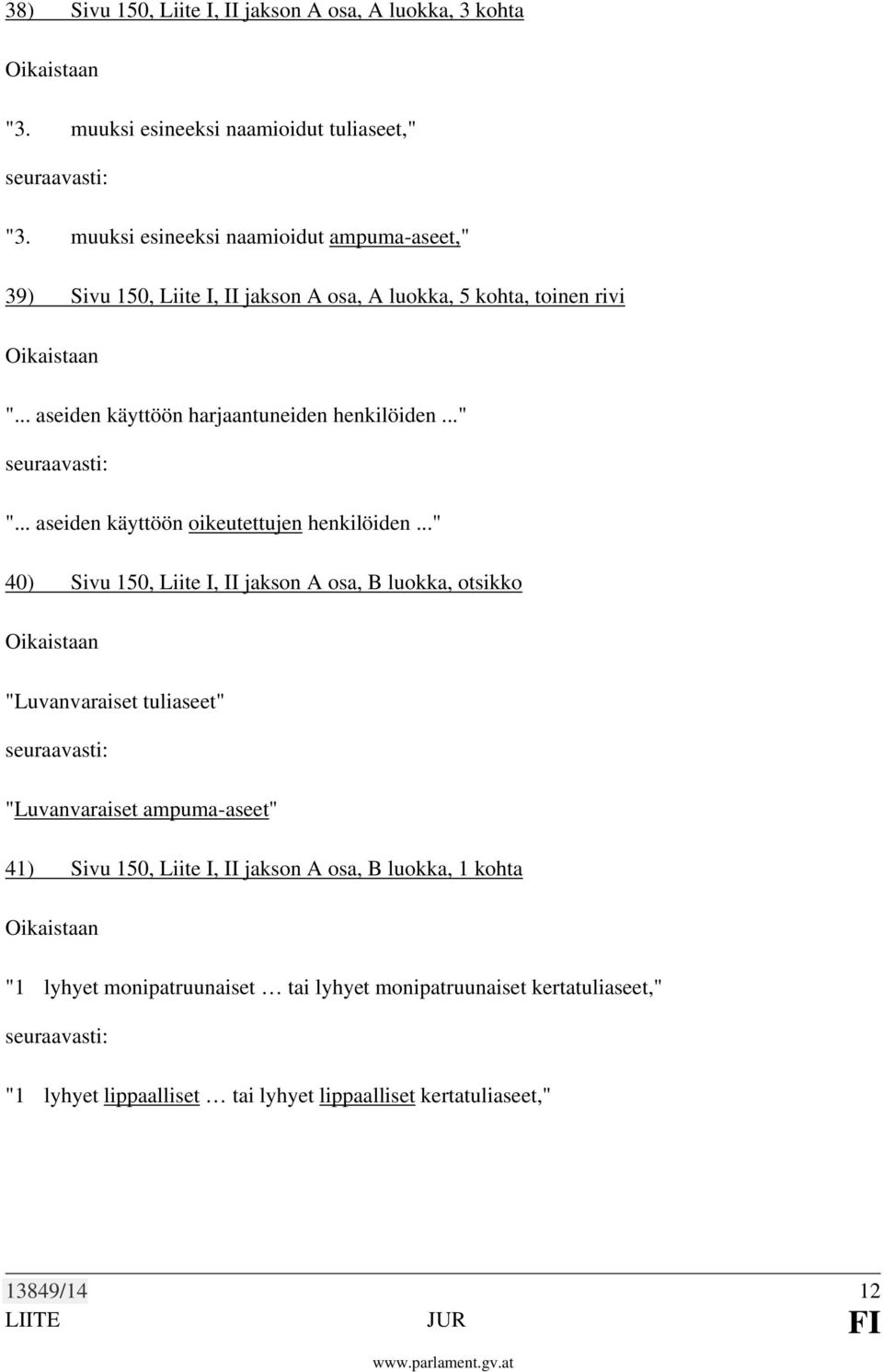 .. aseiden käyttöön harjaantuneiden henkilöiden..." "... aseiden käyttöön oikeutettujen henkilöiden.