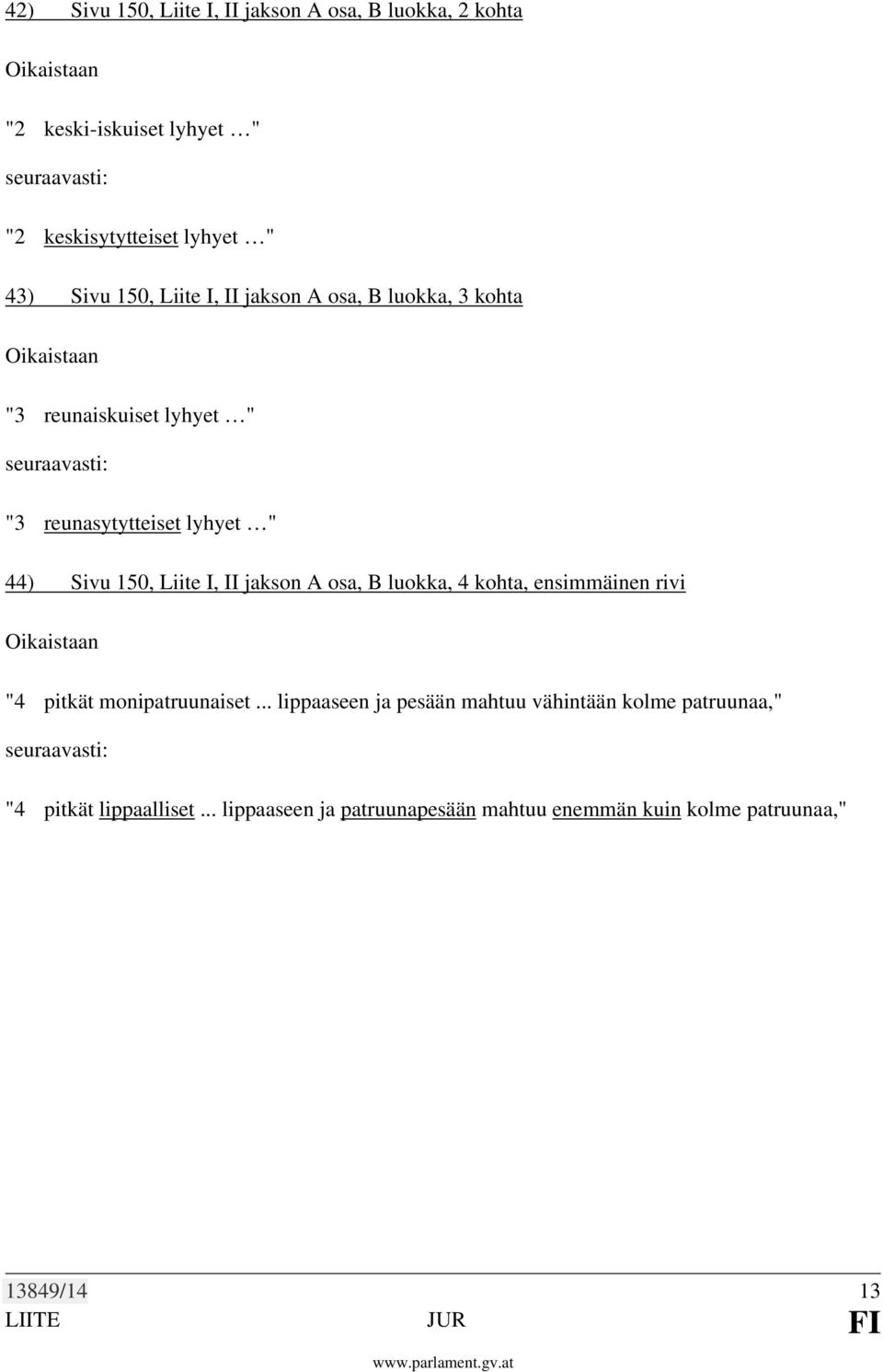 I, II jakson A osa, B luokka, 4 kohta, ensimmäinen rivi "4 pitkät monipatruunaiset.