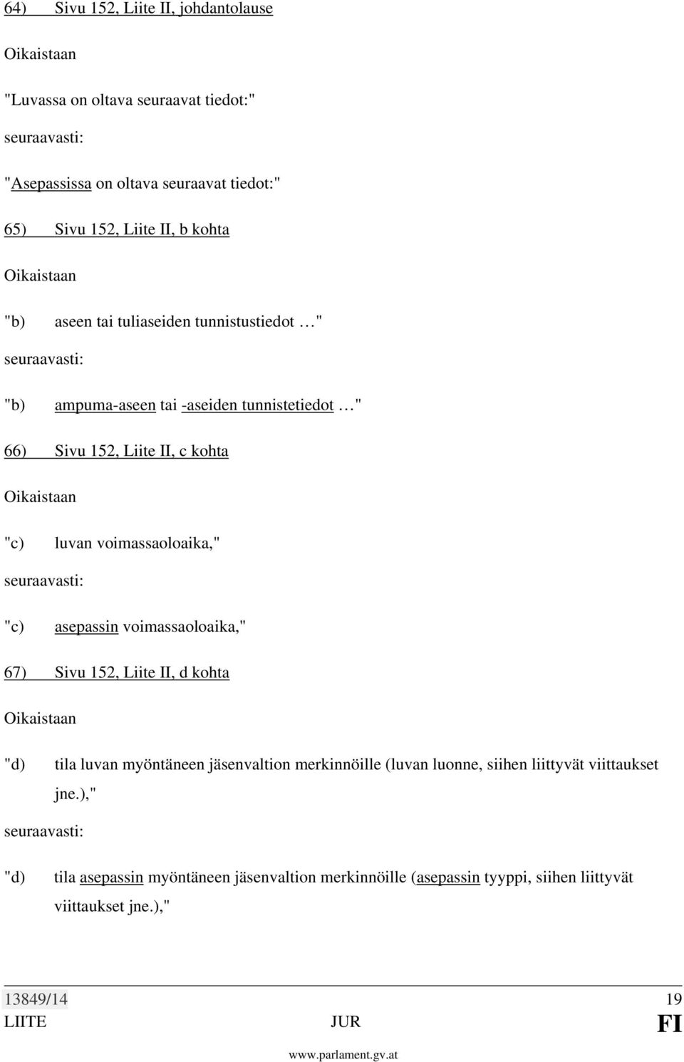 voimassaoloaika," "c) asepassin voimassaoloaika," 67) Sivu 152, Liite II, d kohta "d) tila luvan myöntäneen jäsenvaltion merkinnöille (luvan