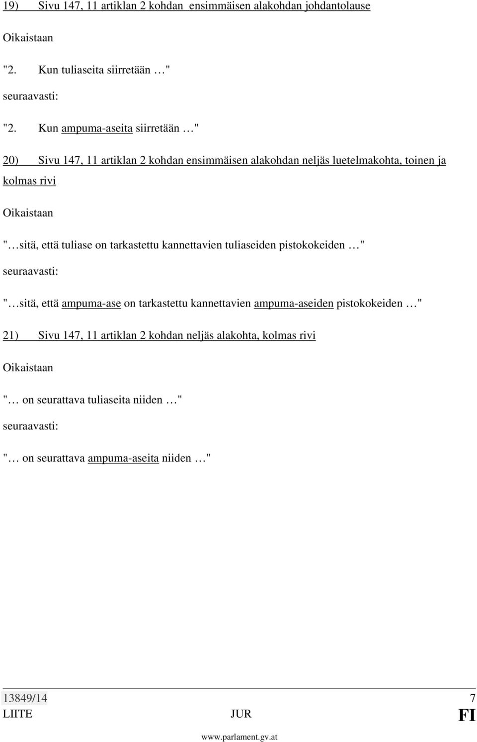 sitä, että tuliase on tarkastettu kannettavien tuliaseiden pistokokeiden " " sitä, että ampuma-ase on tarkastettu kannettavien