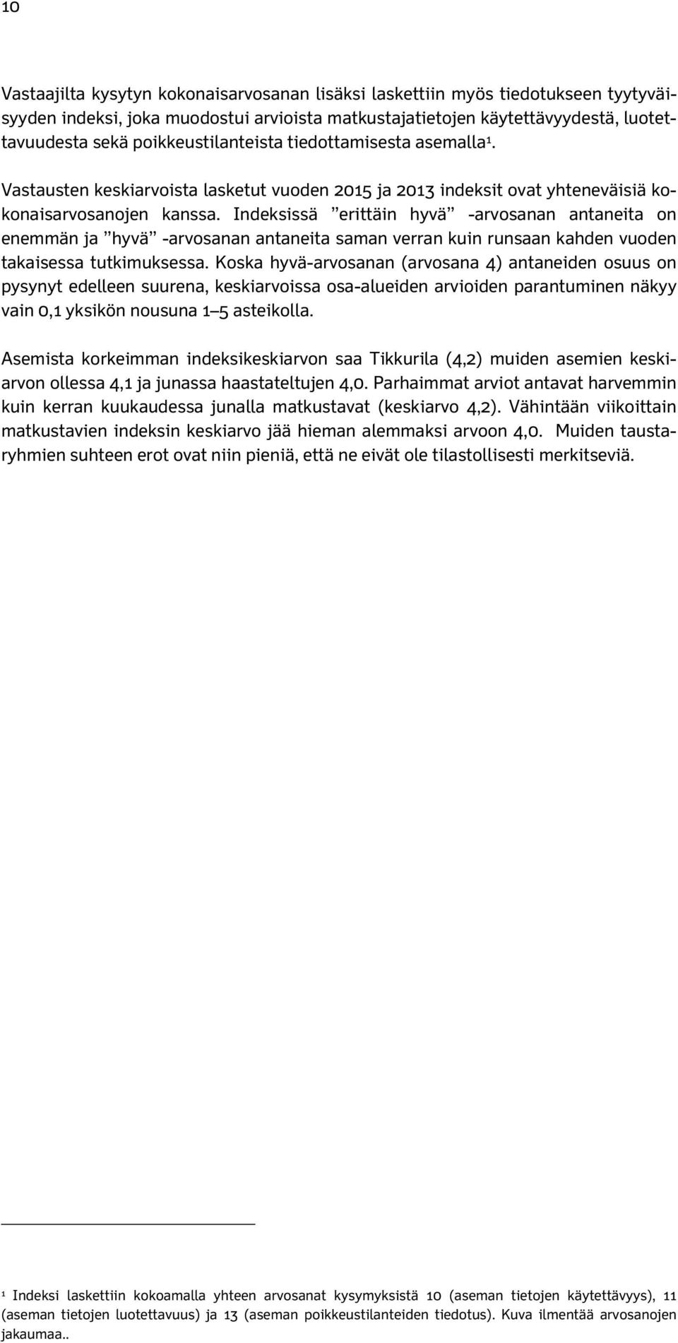 Indeksissä erittäin hyvä -arvosanan antaneita on enemmän ja hyvä -arvosanan antaneita saman verran kuin runsaan kahden vuoden takaisessa tutkimuksessa.