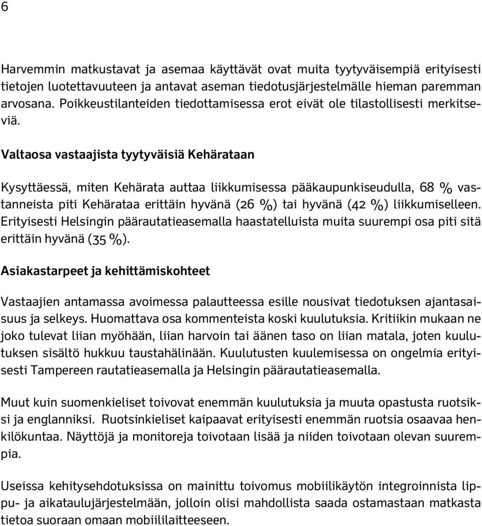 Valtaosa vastaajista tyytyväisiä Kehärataan Kysyttäessä, miten Kehärata auttaa liikkumisessa pääkaupunkiseudulla, 68 % vastanneista piti Kehärataa erittäin hyvänä (26 %) tai hyvänä (42 %)