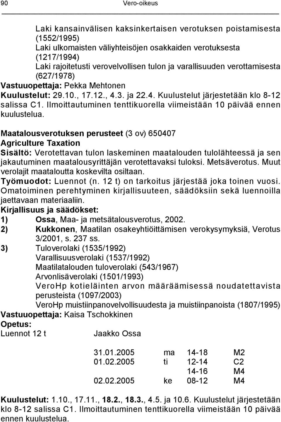 Ilmoittautuminen tenttikuorella viimeistään 10 päivää ennen kuulustelua.