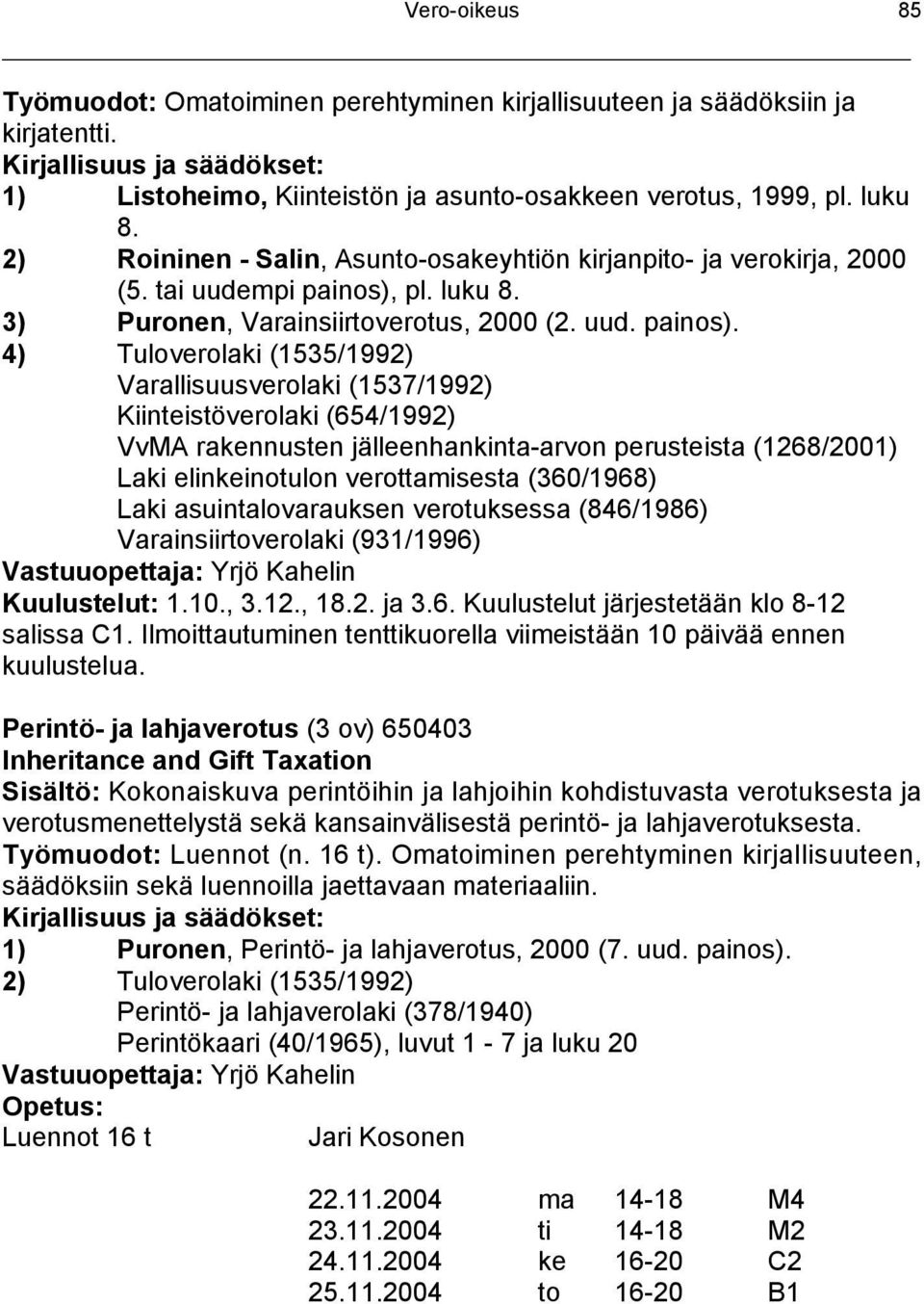pl. luku 8. 3) Puronen, Varainsiirtoverotus, 2000 (2. uud. painos).