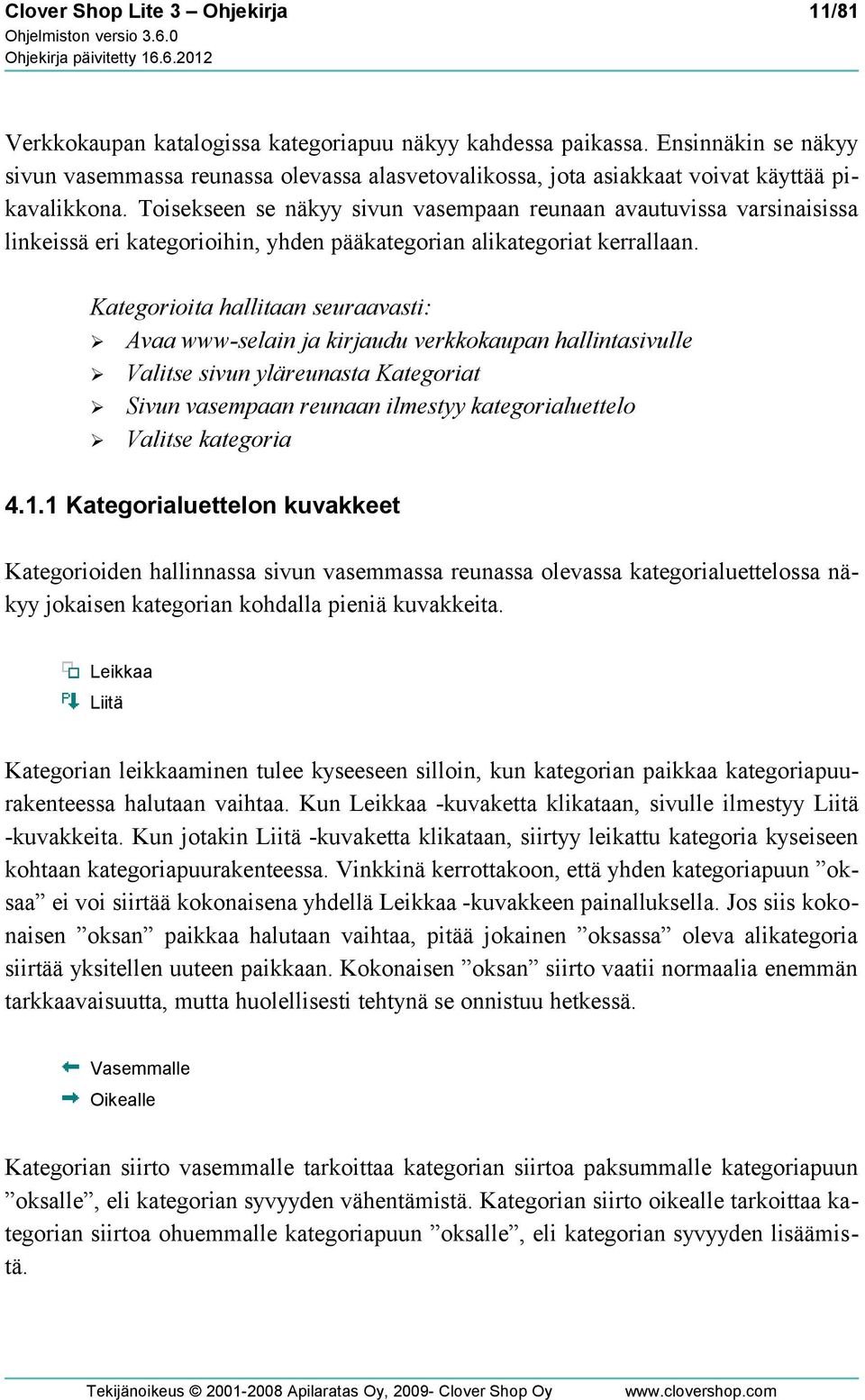 Toisekseen se näkyy sivun vasempaan reunaan avautuvissa varsinaisissa linkeissä eri kategorioihin, yhden pääkategorian alikategoriat kerrallaan.
