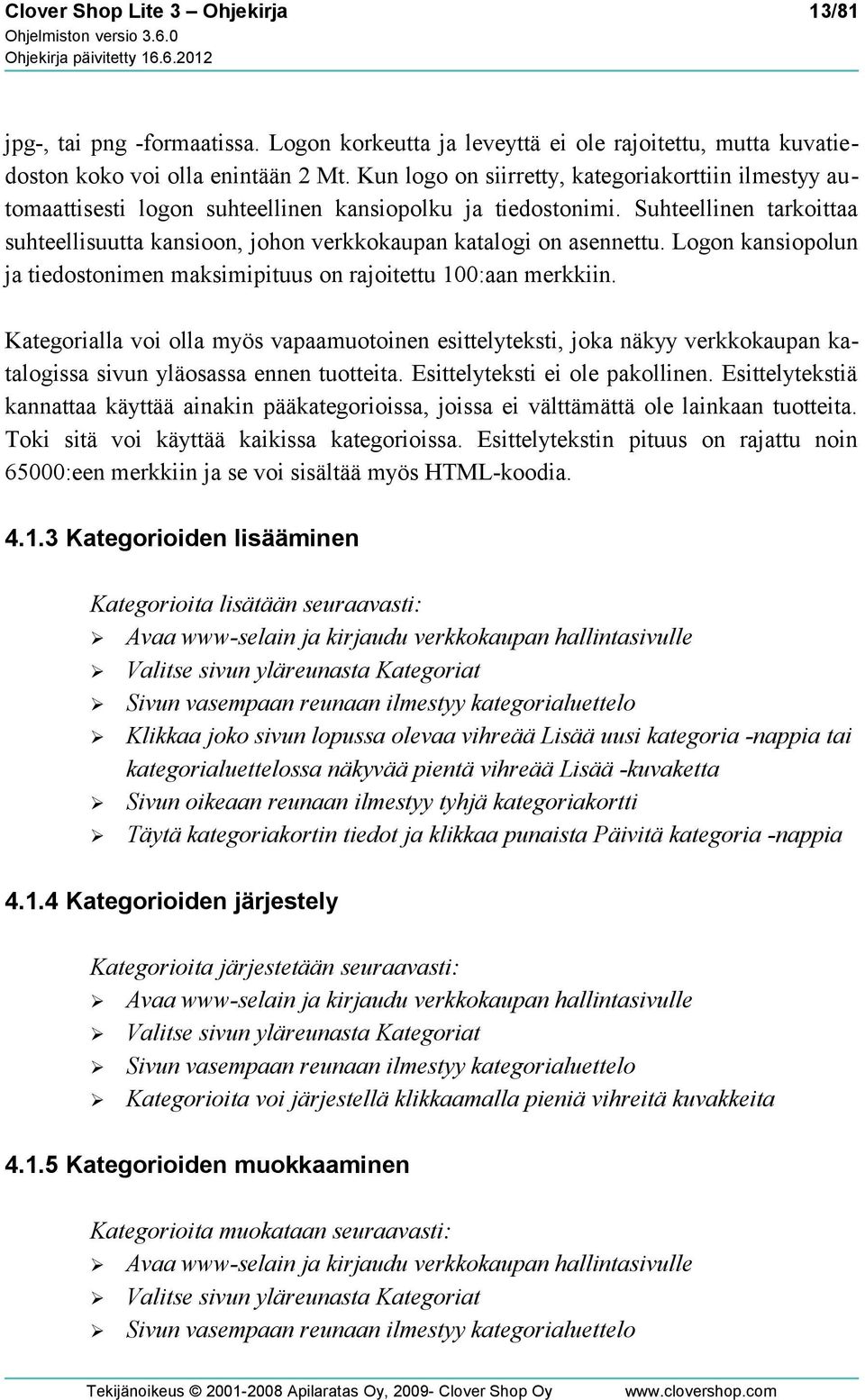 Suhteellinen tarkoittaa suhteellisuutta kansioon, johon verkkokaupan katalogi on asennettu. Logon kansiopolun ja tiedostonimen maksimipituus on rajoitettu 100:aan merkkiin.