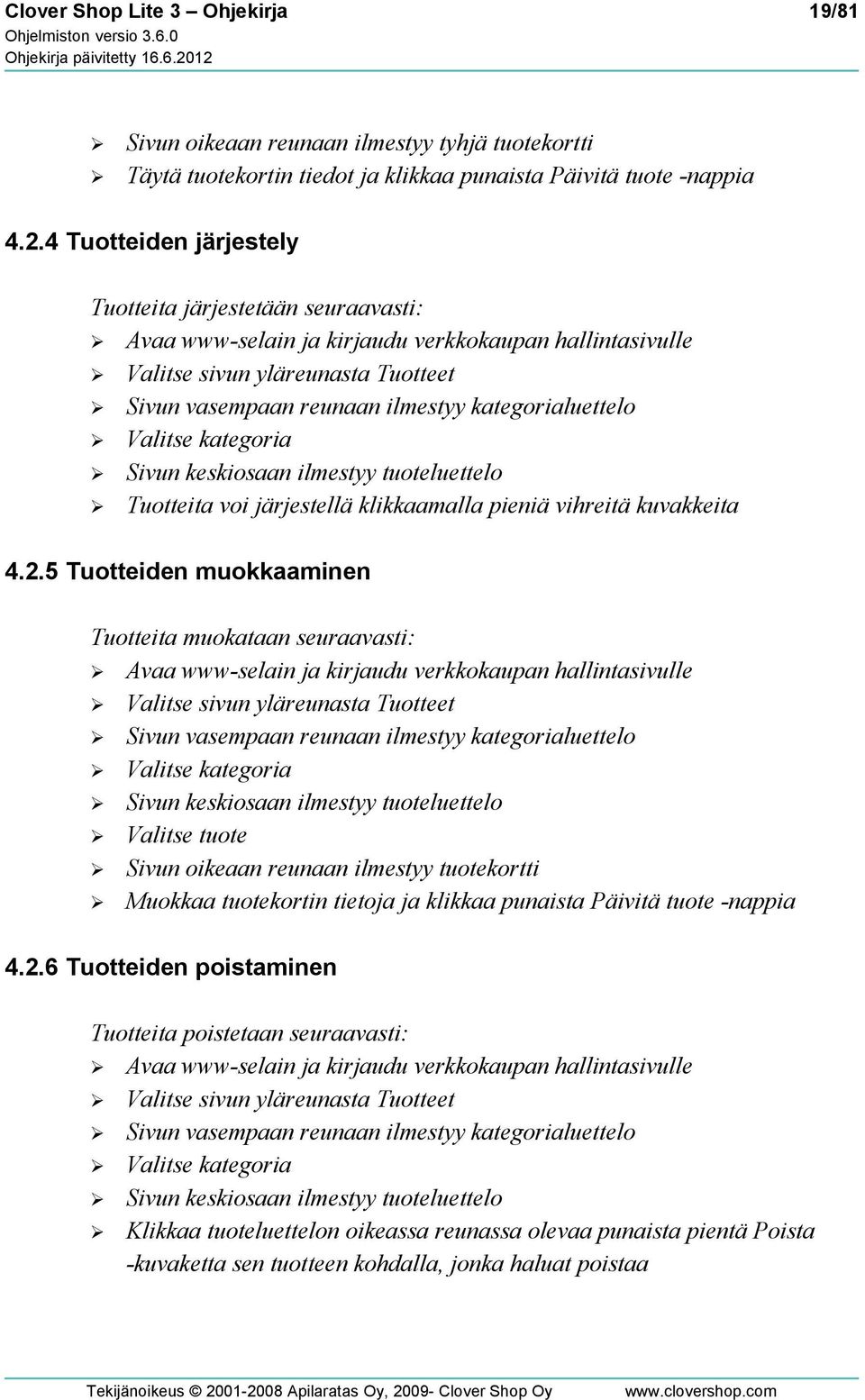 kategorialuettelo Valitse kategoria Sivun keskiosaan ilmestyy tuoteluettelo Tuotteita voi järjestellä klikkaamalla pieniä vihreitä kuvakkeita 4.2.