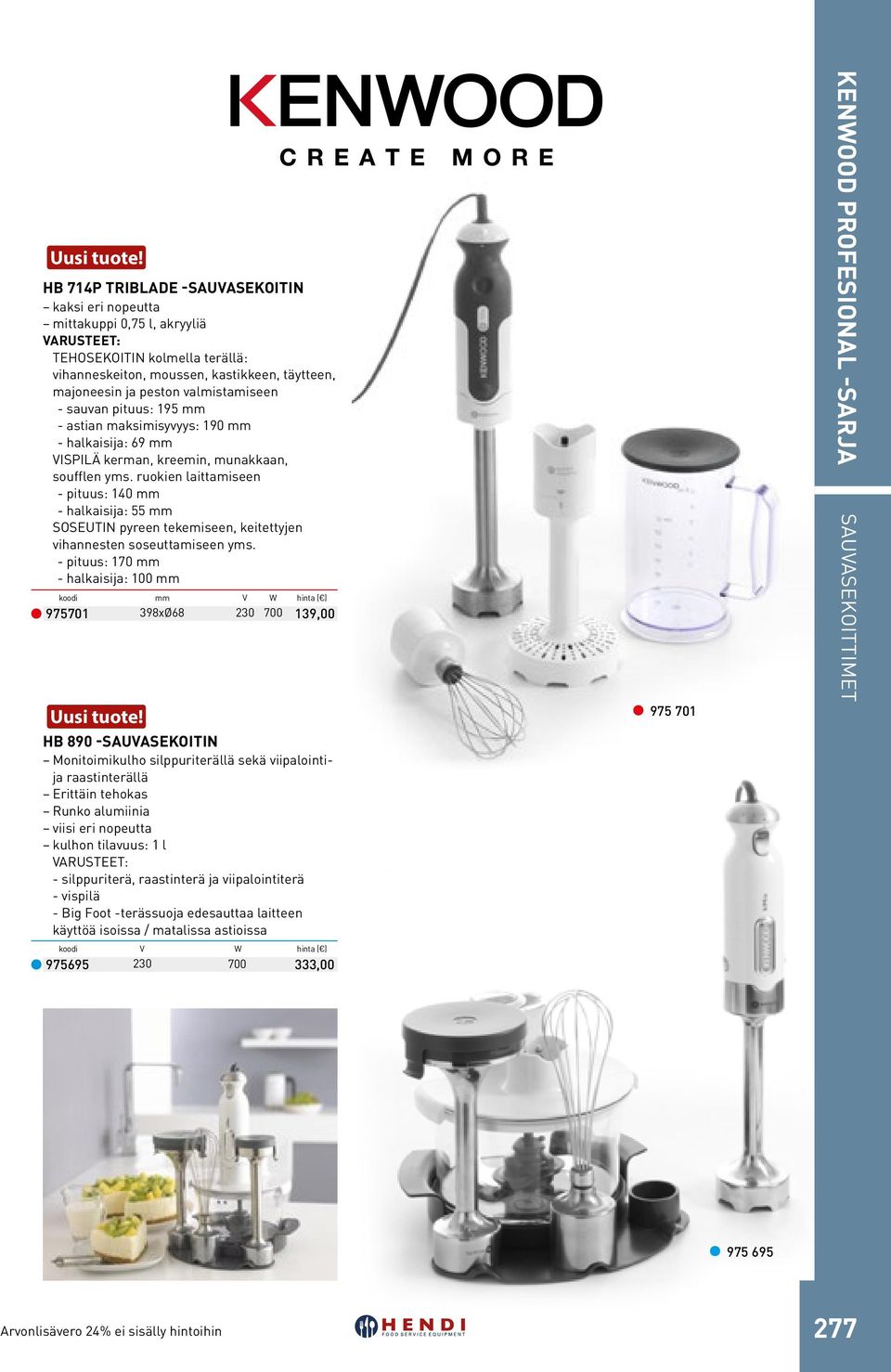 ruokien laittamiseen - pituus: 140 mm - halkaisija: 55 mm SOSEUTIN pyreen tekemiseen, keitettyjen vihannesten soseuttamiseen yms.