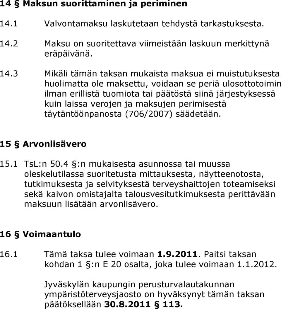 2 Maksu on suoritettava viimeistään laskuun merkittynä eräpäivänä. 14.