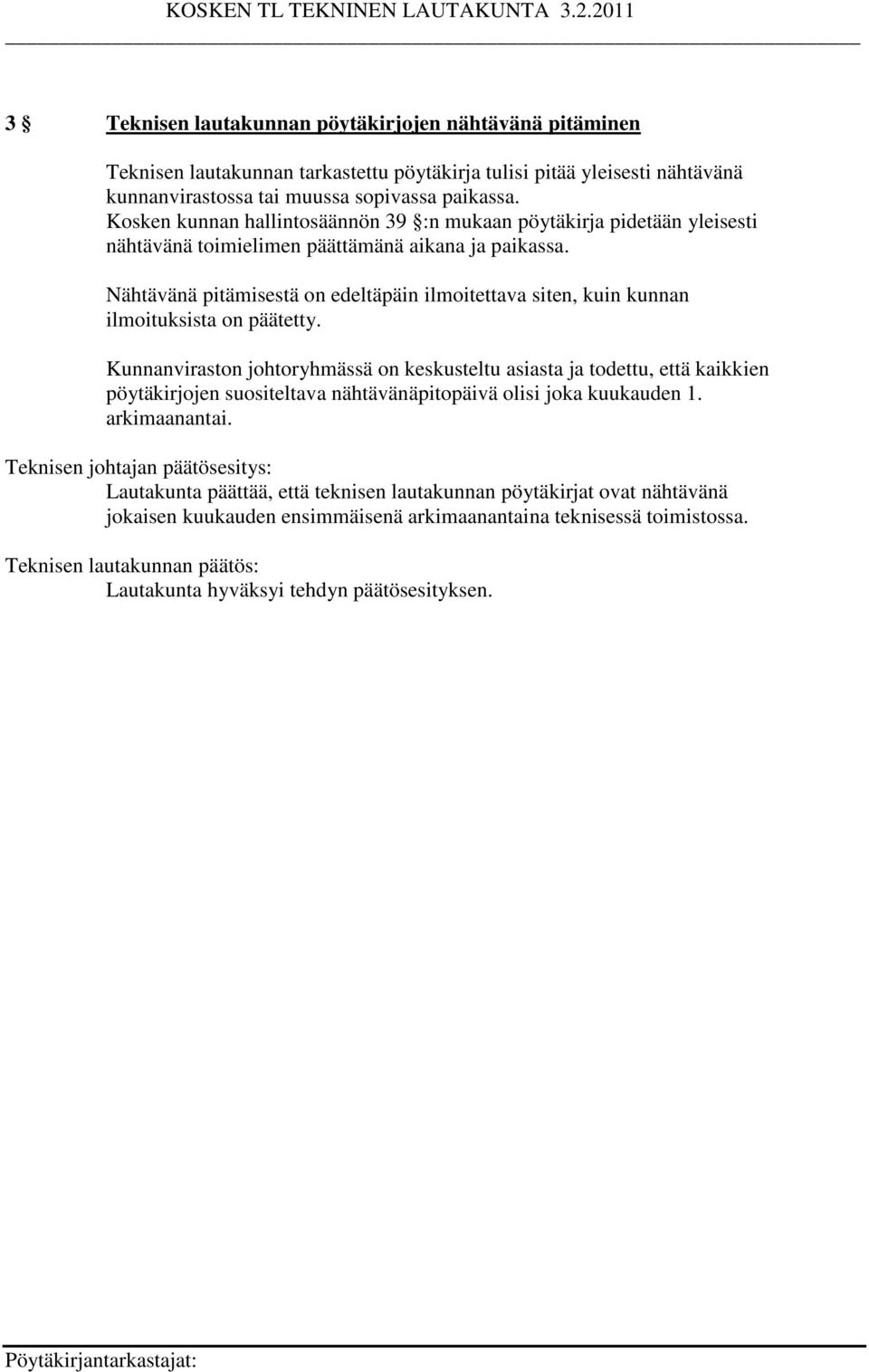Nähtävänä pitämisestä on edeltäpäin ilmoitettava siten, kuin kunnan ilmoituksista on päätetty.