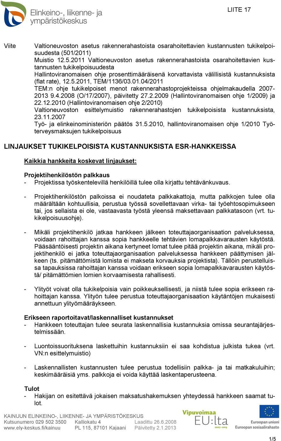 2011 Valtioneuvoston asetus rakennerahastoista osarahoitettavien kustannusten tukikelpoisuudesta Hallintoviranomaisen ohje prosenttimääräisenä korvattavista välillisistä kustannuksista (flat rate),