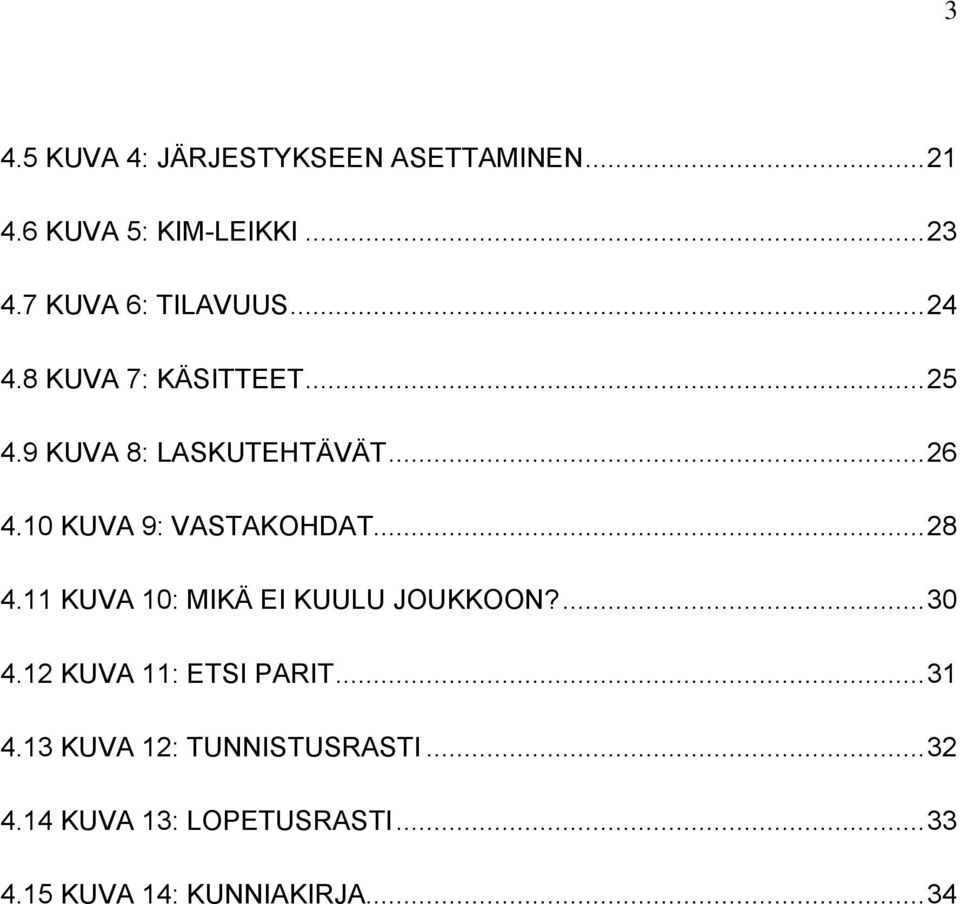 10 KUVA 9: VASTAKOHDAT... 28 4.11 KUVA 10: MIKÄ EI KUULU JOUKKOON?... 30 4.