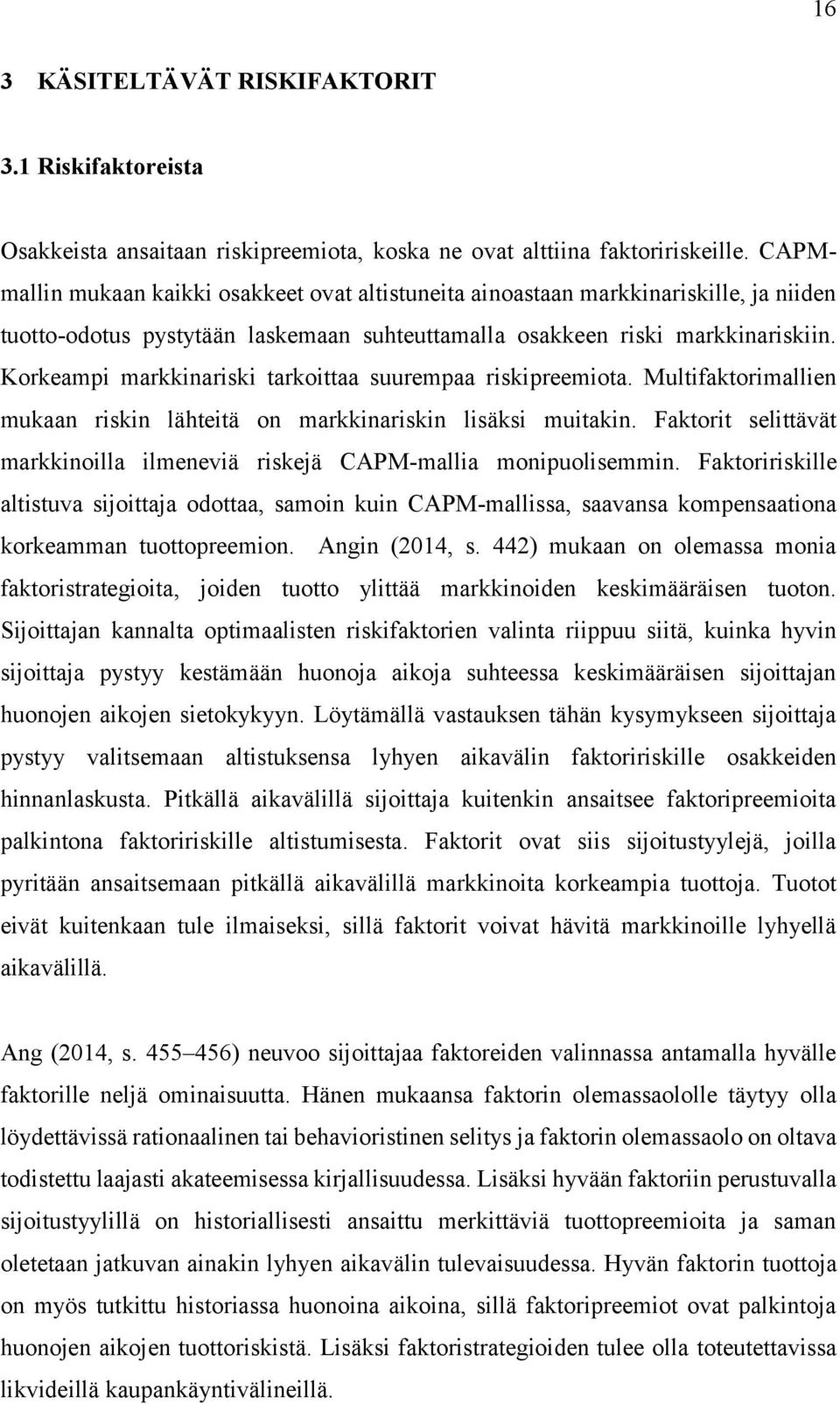 Korkeampi markkinariski tarkoittaa suurempaa riskipreemiota. Multifaktorimallien mukaan riskin lähteitä on markkinariskin lisäksi muitakin.