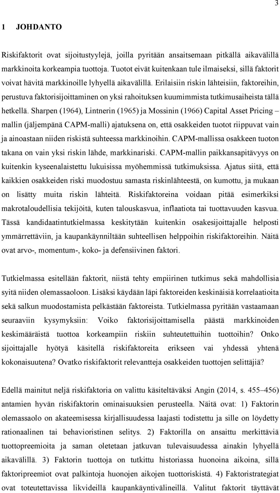 Erilaisiin riskin lähteisiin, faktoreihin, perustuva faktorisijoittaminen on yksi rahoituksen kuumimmista tutkimusaiheista tällä hetkellä.