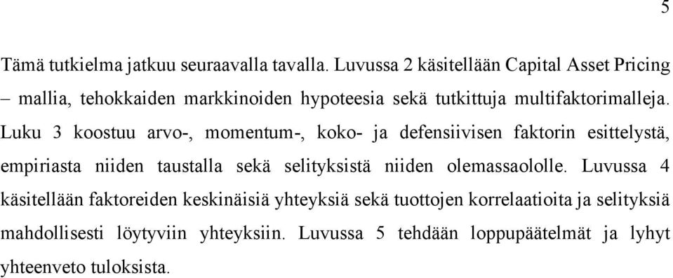 Luku 3 koostuu arvo-, momentum-, koko- ja defensiivisen faktorin esittelystä, empiriasta niiden taustalla sekä selityksistä