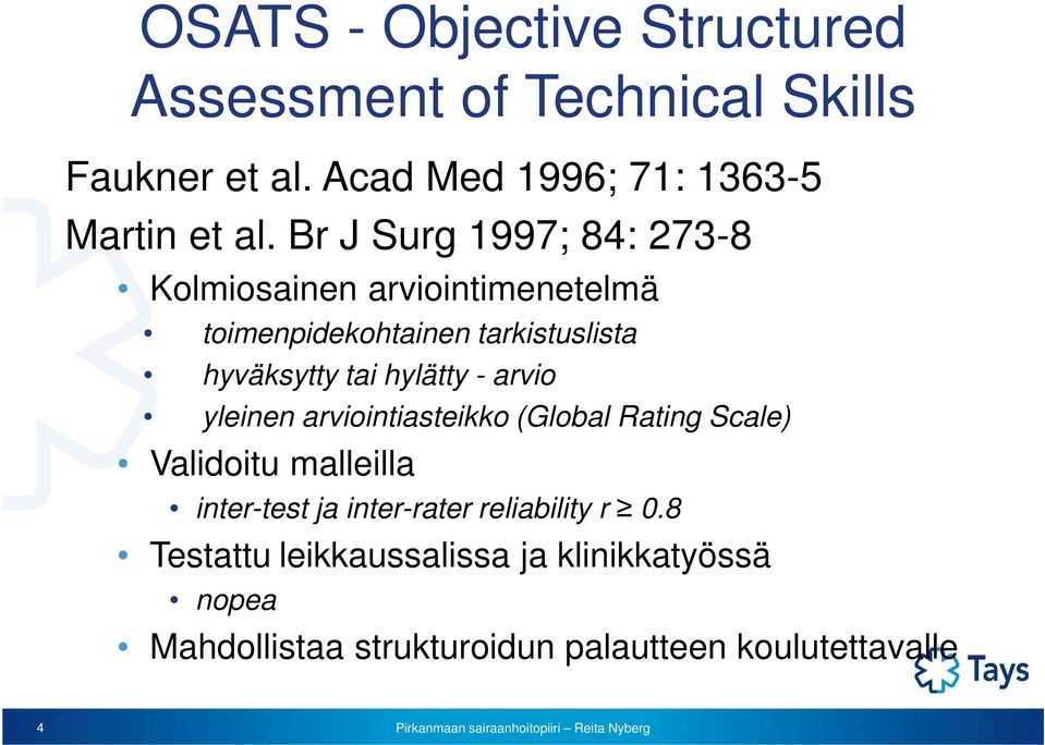 hylätty - arvio yleinen arviointiasteikko (Global Rating Scale) Validoitu malleilla inter-test ja inter-rater