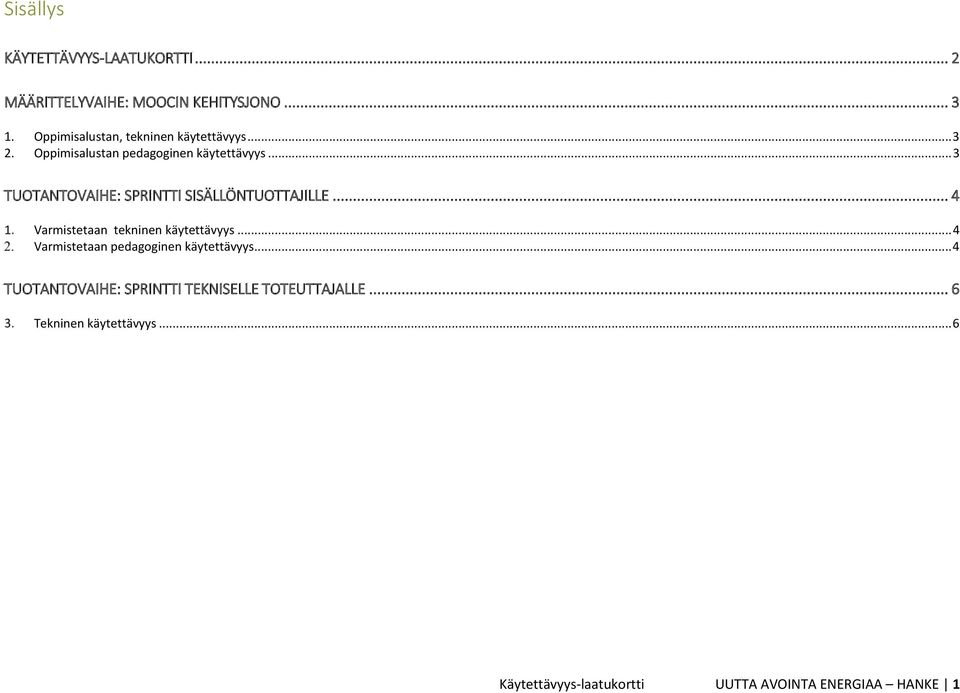 .. 3 TUOTANTOVAIHE: SPRINTTI SISÄLLÖNTUOTTAJILLE... 4 Varmistetaan tekninen.