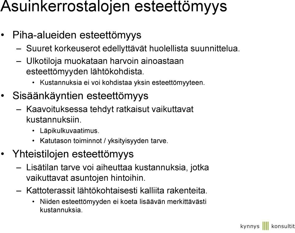 Sisäänkäyntien esteettömyys Kaavoituksessa tehdyt ratkaisut vaikuttavat kustannuksiin. Läpikulkuvaatimus. Katutason toiminnot / yksityisyyden tarve.