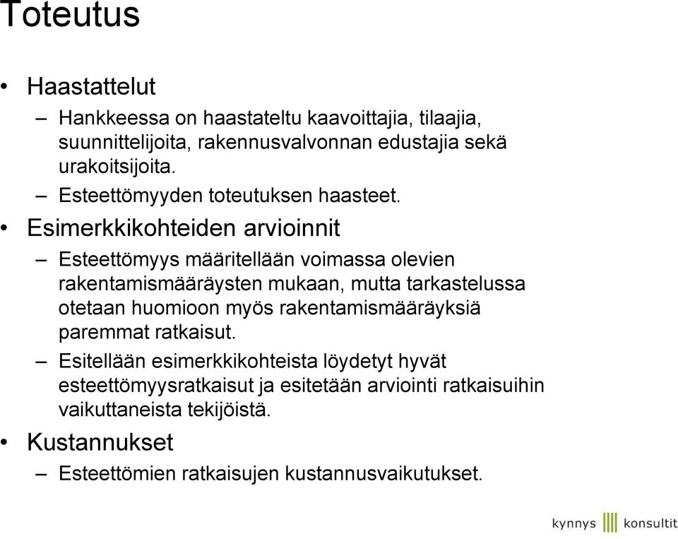 Esimerkkikohteiden arvioinnit Esteettömyys määritellään voimassa olevien rakentamismääräysten mukaan, mutta tarkastelussa otetaan