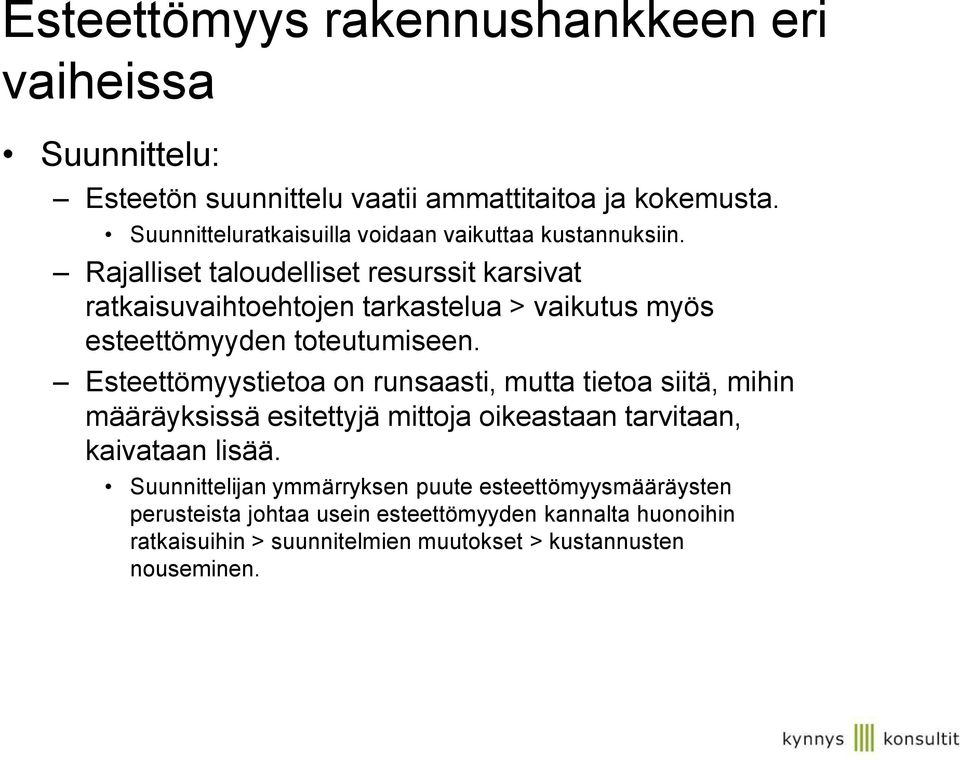 Rajalliset taloudelliset resurssit karsivat ratkaisuvaihtoehtojen tarkastelua > vaikutus myös esteettömyyden toteutumiseen.