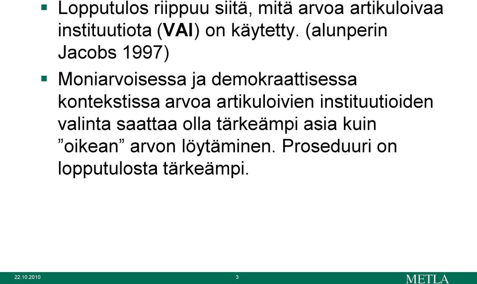 (alunperin Jacobs 1997) Moniarvoisessa ja demokraattisessa kontekstissa