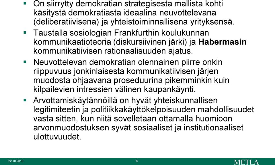 Neuvottelevan demokratian olennainen piirre onkin riippuvuus jonkinlaisesta kommunikatiivisen järjen muodosta ohjaavana proseduurina pikemminkin kuin kilpailevien intressien välinen