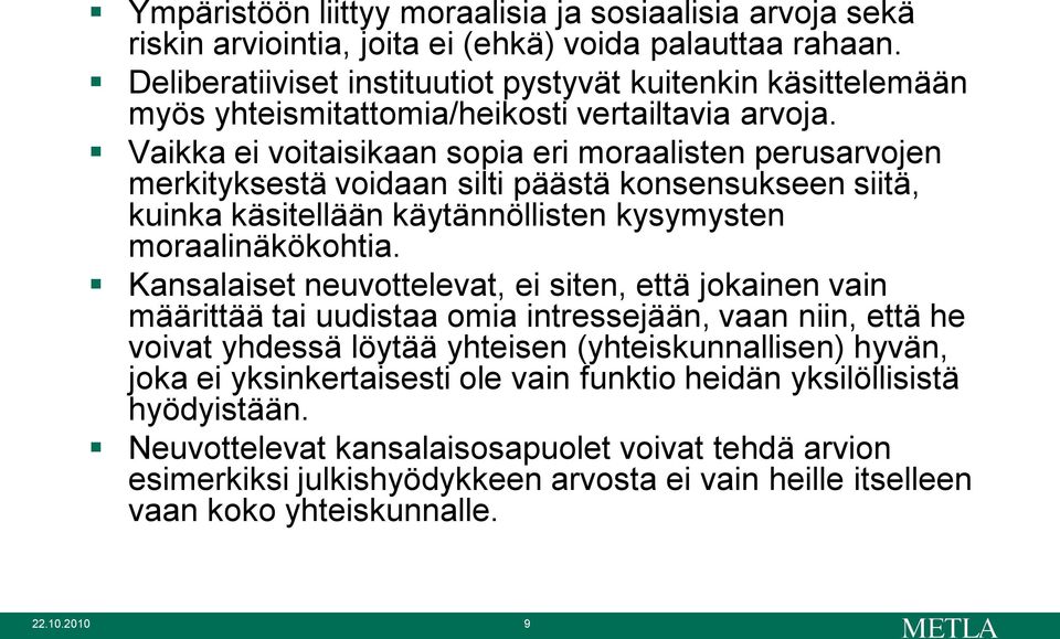 Vaikka ei voitaisikaan sopia eri moraalisten perusarvojen merkityksestä voidaan silti päästä konsensukseen siitä, kuinka käsitellään käytännöllisten kysymysten moraalinäkökohtia.