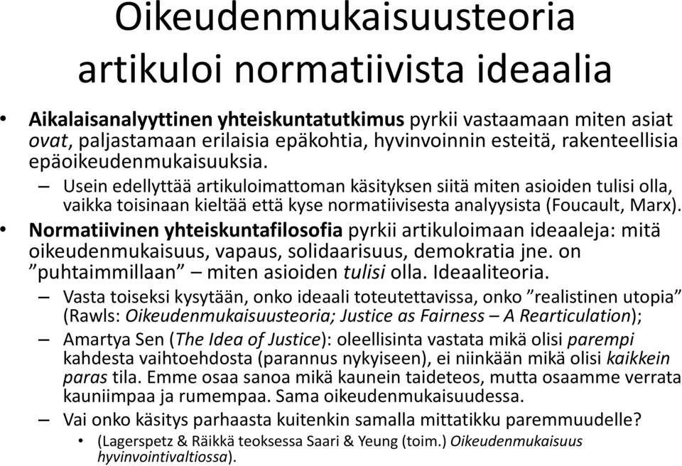 Normatiivinen yhteiskuntafilosofia pyrkii artikuloimaan ideaaleja: mitä oikeudenmukaisuus, vapaus, solidaarisuus, demokratia jne. on puhtaimmillaan miten asioiden tulisi olla. Ideaaliteoria.