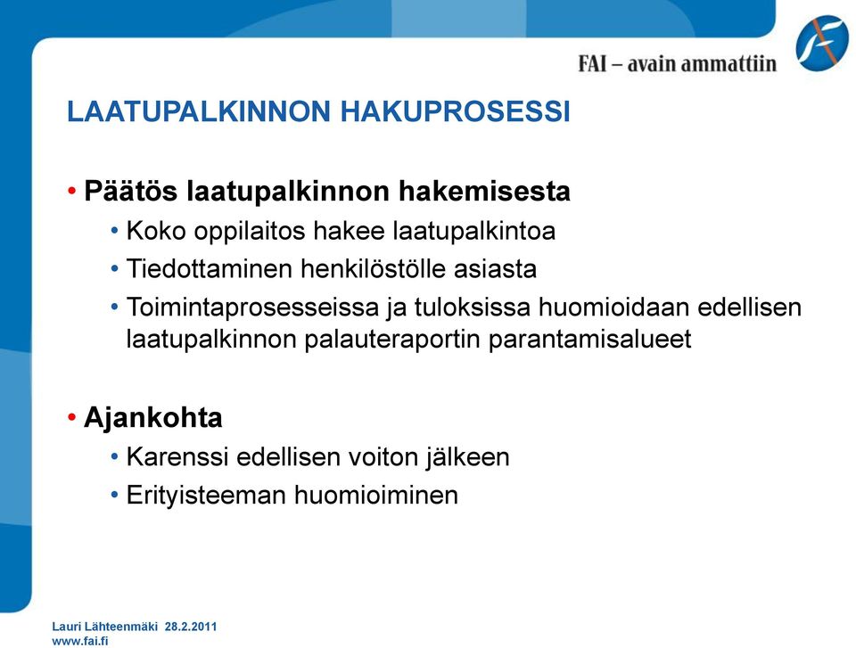 ja tuloksissa huomioidaan edellisen laatupalkinnon palauteraportin