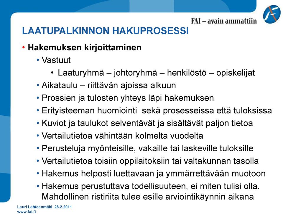 Vertailutietoa vähintään kolmelta vuodelta Perusteluja myönteisille, vakaille tai laskeville tuloksille Vertailutietoa toisiin oppilaitoksiin tai valtakunnan