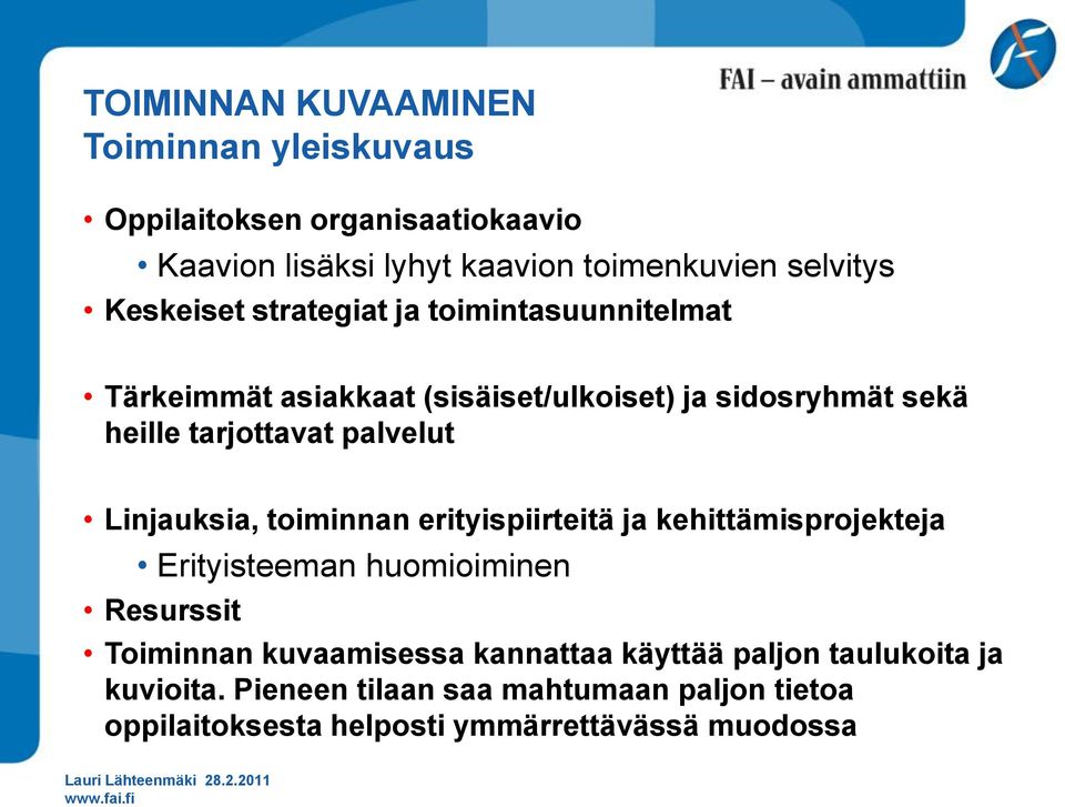 palvelut Linjauksia, toiminnan erityispiirteitä ja kehittämisprojekteja Erityisteeman huomioiminen Resurssit Toiminnan kuvaamisessa