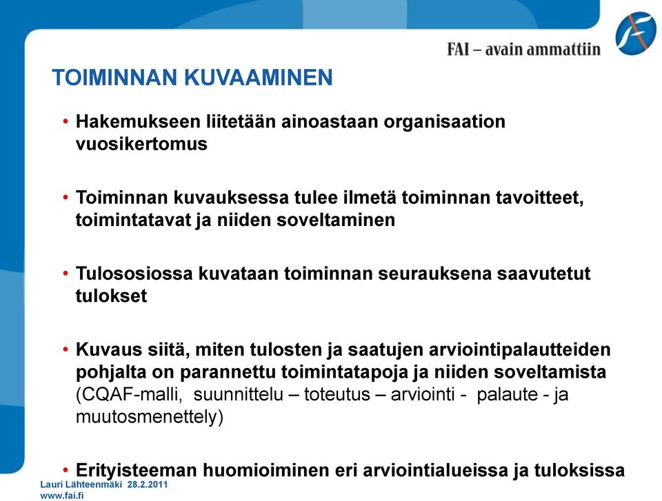 Tulososiossa kuvataan toiminnan seurauksena saavutetut tulokset Kuvaus siitä, miten tulosten ja saatujen