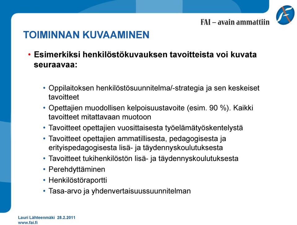 Kaikki tavoitteet mitattavaan muotoon Tavoitteet opettajien vuosittaisesta työelämätyöskentelystä Tavoitteet opettajien ammatillisesta,