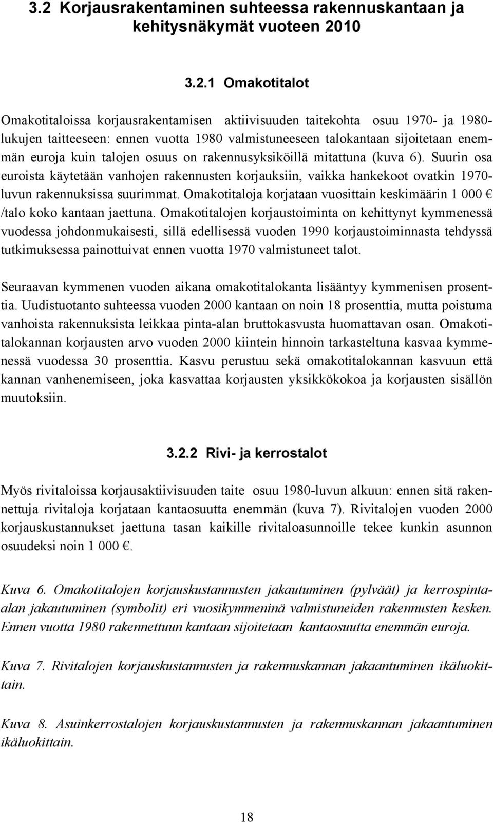 Suurin osa euroista käytetään vanhojen rakennusten korjauksiin, vaikka hankekoot ovatkin 1970- luvun rakennuksissa suurimmat.