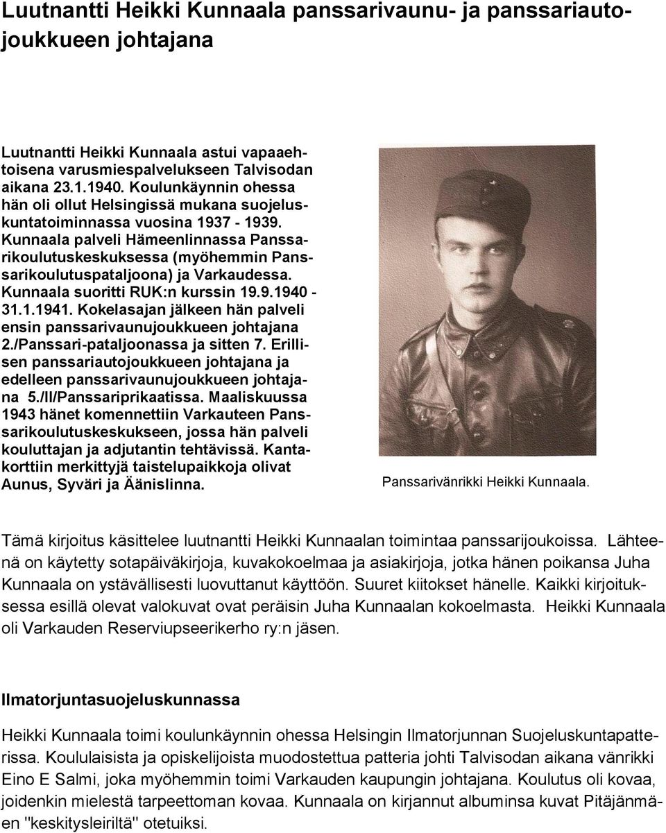 Kunnaala palveli Hämeenlinnassa Panssarikoulutuskeskuksessa (myöhemmin Panssarikoulutuspataljoona) ja Varkaudessa. Kunnaala suoritti RUK:n kurssin 19.9.1940-31.1.1941.