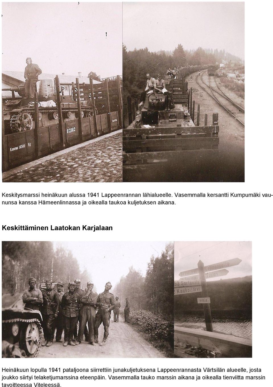 Keskittäminen Laatokan Karjalaan Heinäkuun lopulla 1941 pataljoona siirrettiin junakuljetuksena