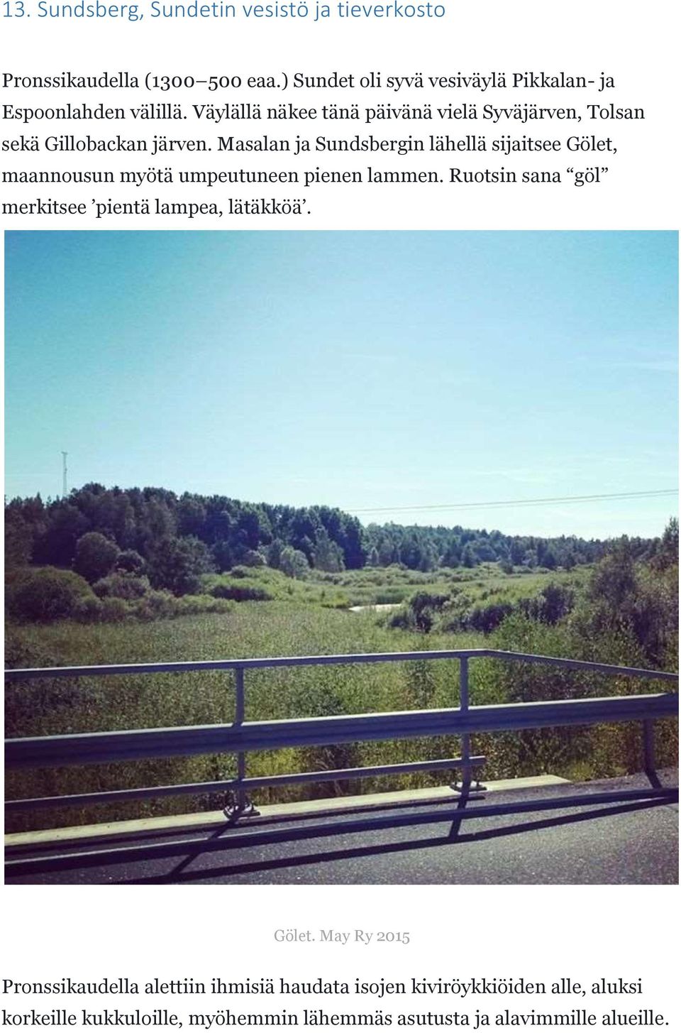 Väylällä näkee tänä päivänä vielä Syväjärven, Tolsan sekä Gillobackan järven.