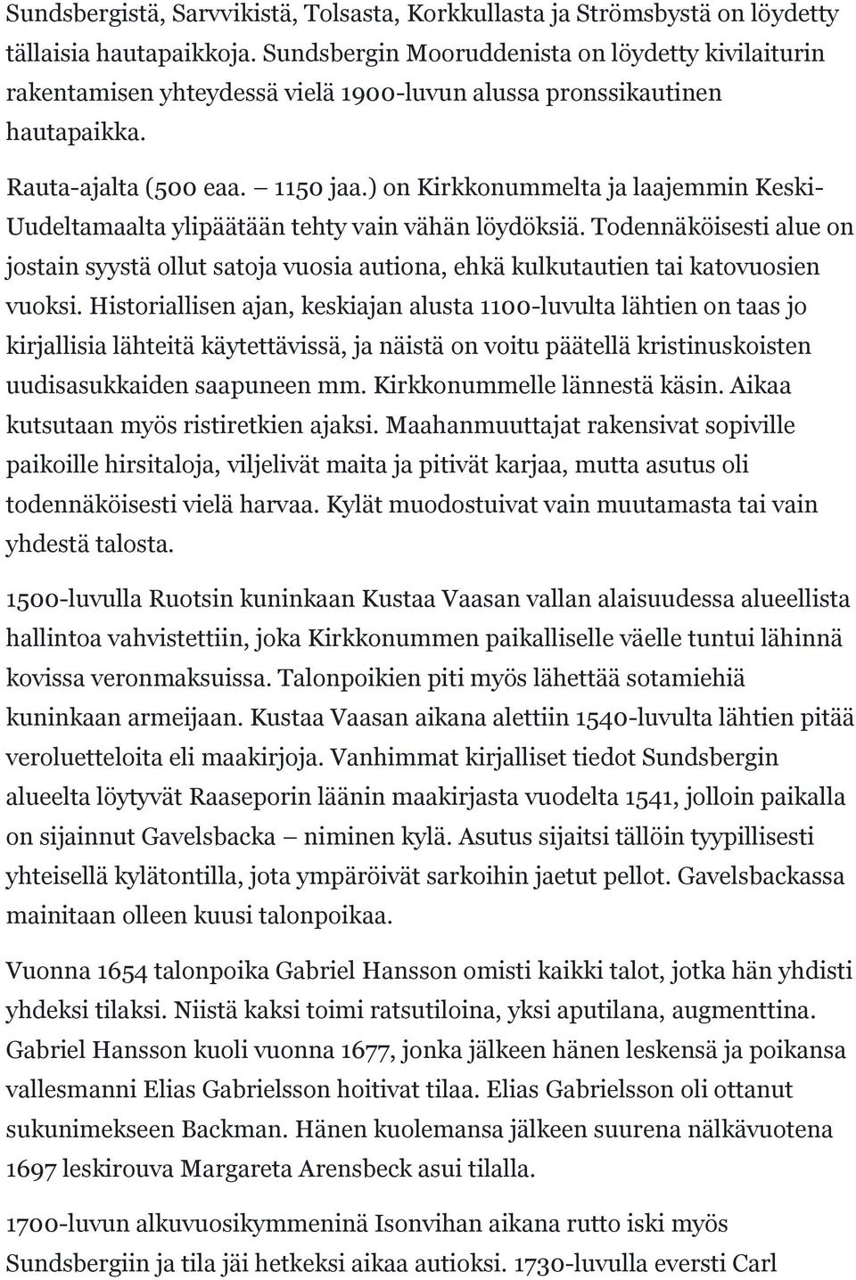 ) on Kirkkonummelta ja laajemmin Keski- Uudeltamaalta ylipäätään tehty vain vähän löydöksiä.