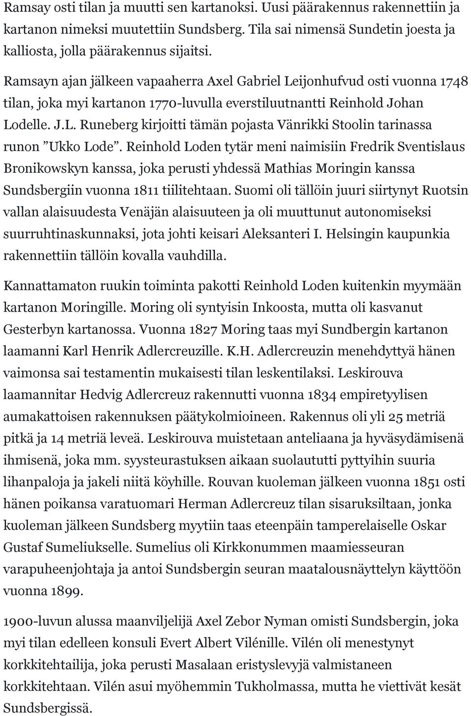 Reinhold Loden tytär meni naimisiin Fredrik Sventislaus Bronikowskyn kanssa, joka perusti yhdessä Mathias Moringin kanssa Sundsbergiin vuonna 1811 tiilitehtaan.