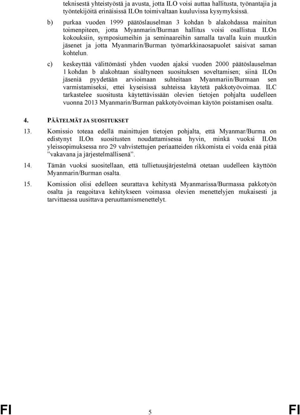 kuin muutkin jäsenet ja jotta Myanmarin/Burman työmarkkinaosapuolet saisivat saman kohtelun.