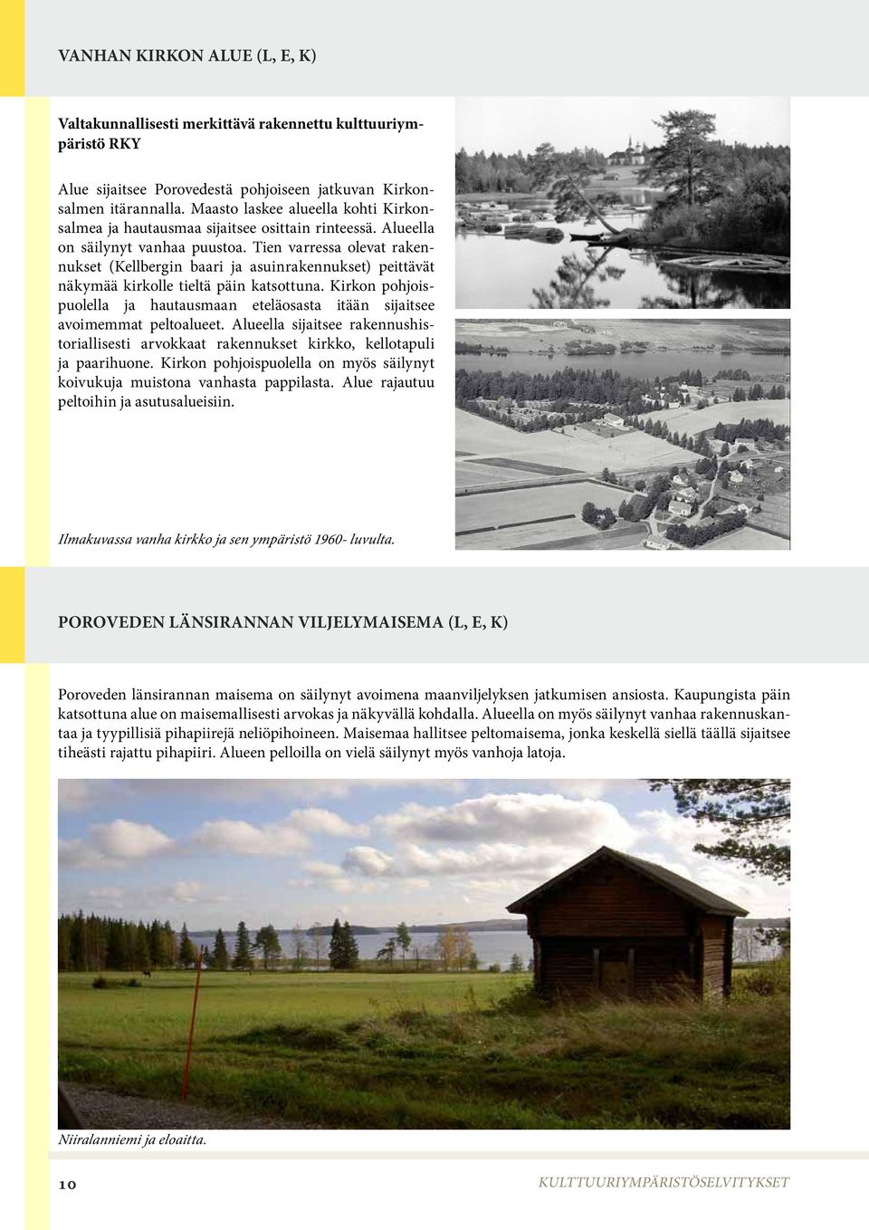 Tien varressa olevat rakennukset (Kellbergin baari ja asuinrakennukset) peittävät näkymää kirkolle tieltä päin katsottuna.