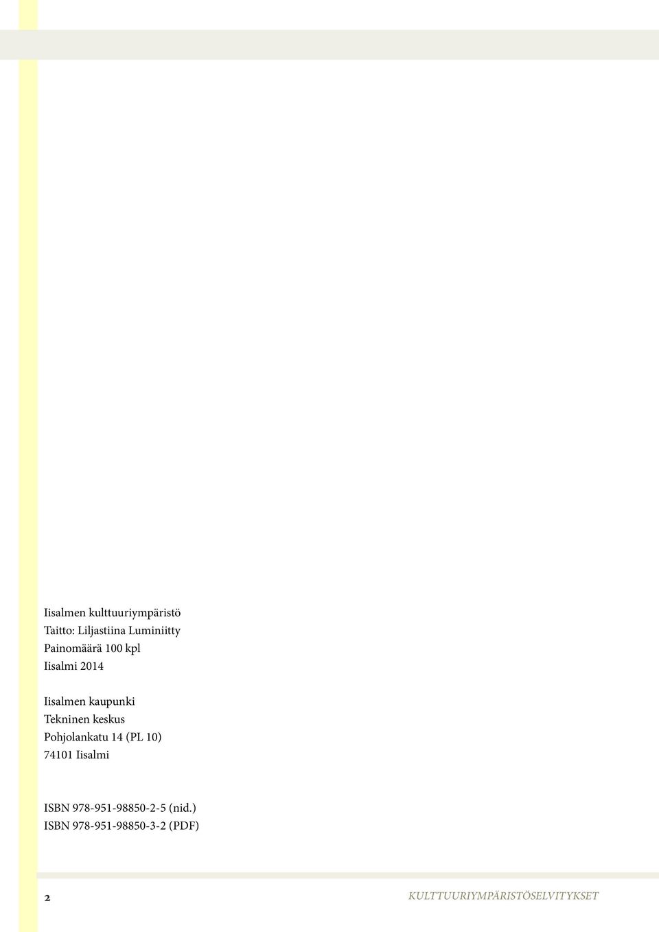 keskus Pohjolankatu 14 (PL 10) 74101 Iisalmi ISBN