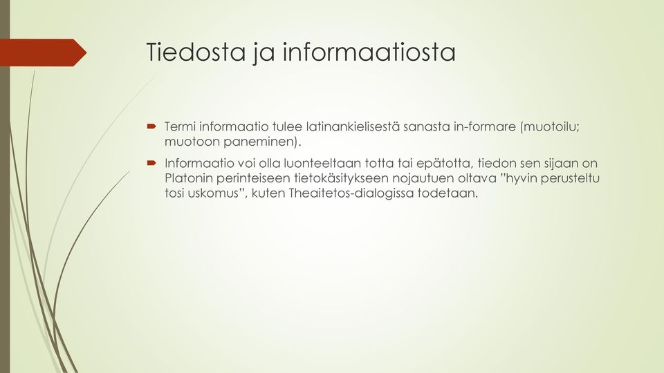 Informaatio voi olla luonteeltaan totta tai epätotta, tiedon sen sijaan on